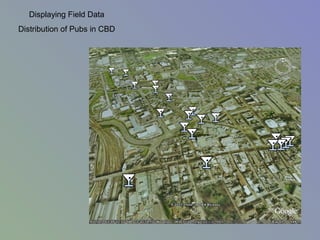 Displaying Field Data
Distribution of Pubs in CBD
 