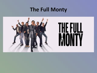 The Full Monty
 