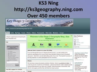 KS3 Ning
http://ks3geography.ning.com
Over 450 members
 
