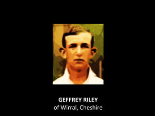 GEFFREY RILEY
of Wirral, Cheshire
 
