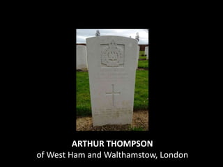 ARTHUR THOMPSON
of West Ham and Walthamstow, London
 