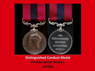 Distinguished Conduct Medal
Private James Hunter,
London
 