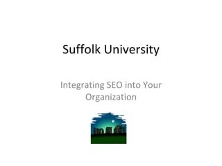 Suffolk University Integrating SEO into Your Organization 