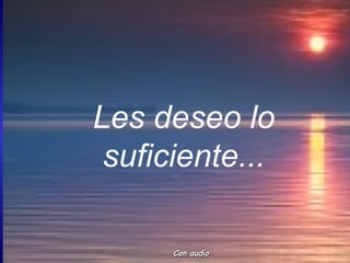 Les deseo lo suficiente... Con audio 