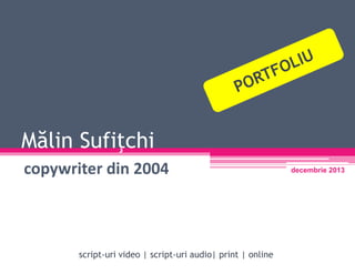 Mălin Sufiţchi
copywriter din 2004
script-uri video | script-uri audio| print | online
decembrie 2013
 