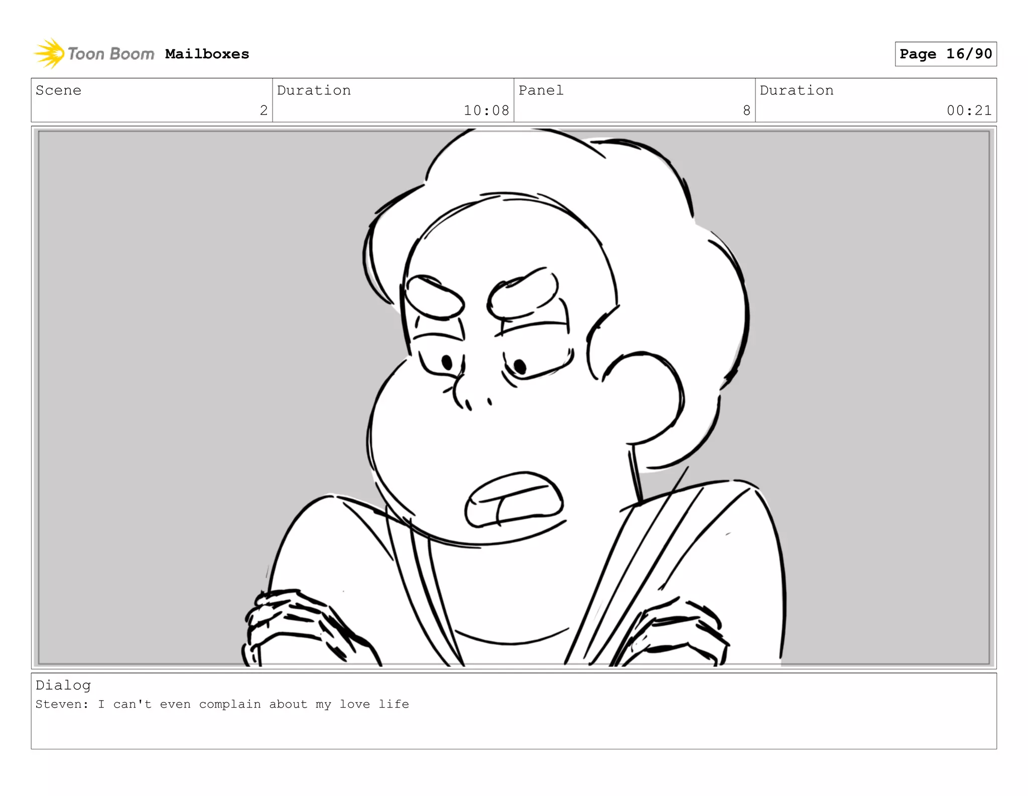 Scene
2
Duration
10:08
Panel
8
Duration
00:21
Dialog
Steven: I can't even complain about my love life
Mailboxes Page 16/90
 