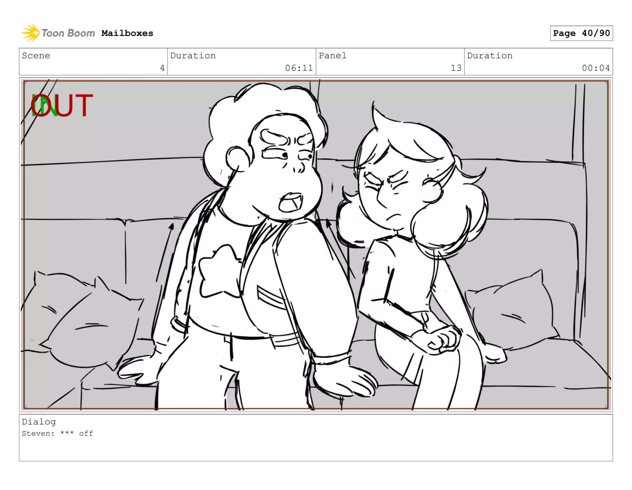 Scene
4
Duration
06:11
Panel
13
Duration
00:04
Dialog
Steven: *** off
Mailboxes Page 40/90
 