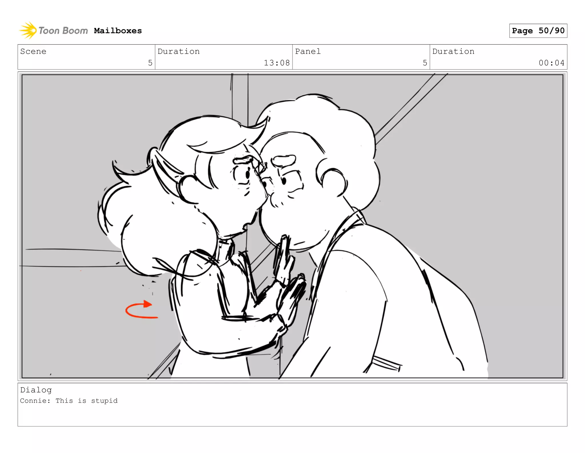 Scene
5
Duration
13:08
Panel
5
Duration
00:04
Dialog
Connie: This is stupid
Mailboxes Page 50/90
 