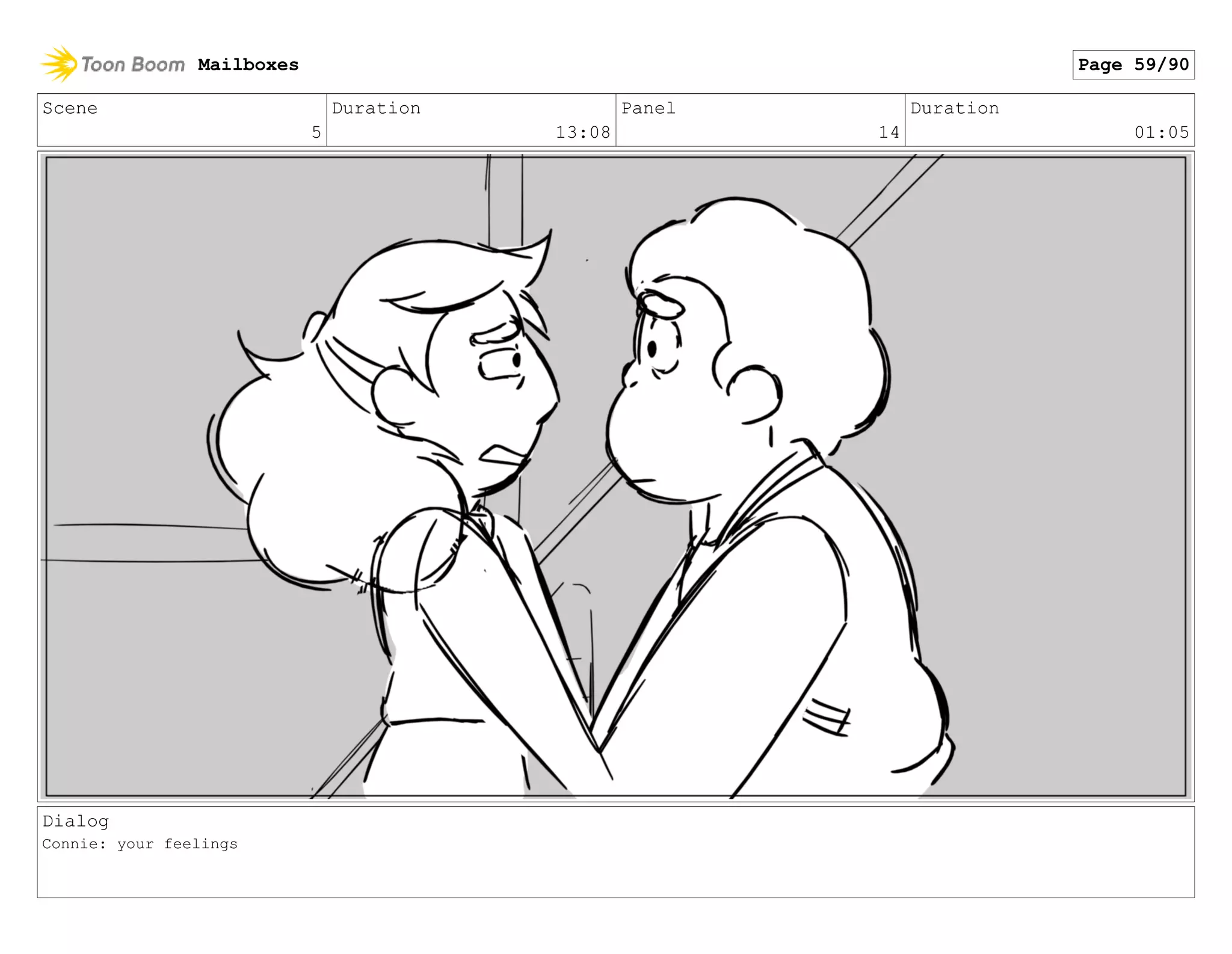 Scene
5
Duration
13:08
Panel
14
Duration
01:05
Dialog
Connie: your feelings
Mailboxes Page 59/90
 