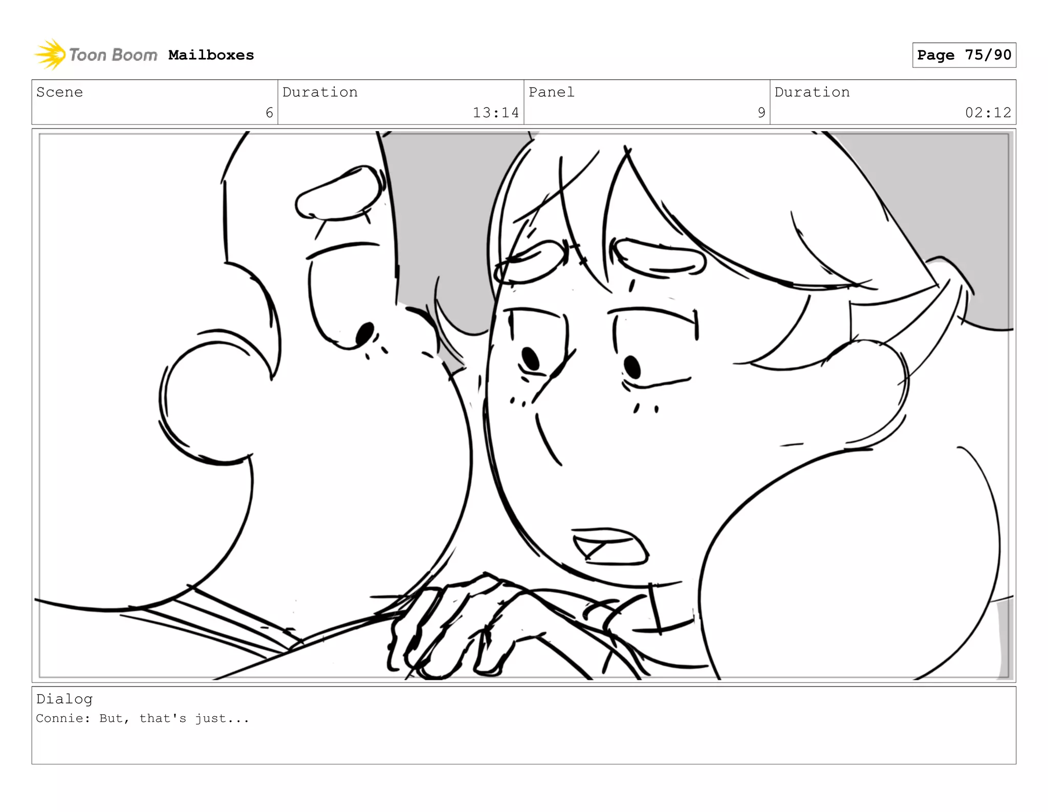 Scene
6
Duration
13:14
Panel
9
Duration
02:12
Dialog
Connie: But, that's just...
Mailboxes Page 75/90
 