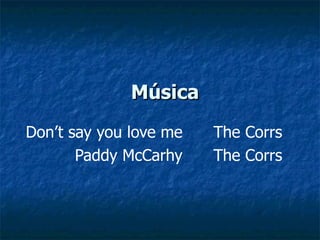 Música Don’t say you love me Paddy McCarhy The Corrs The Corrs 