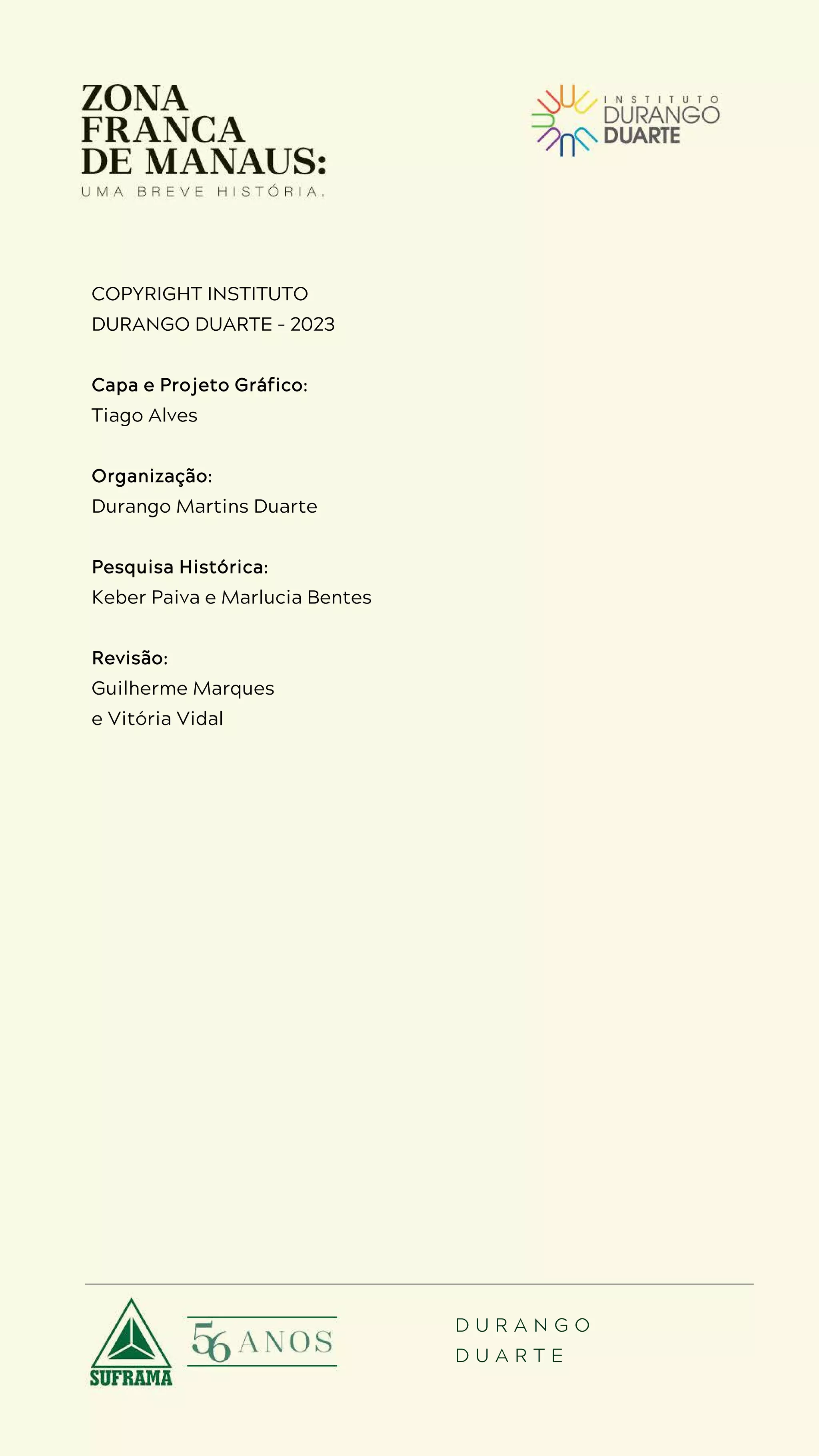 D U R A N G O
D U A R T E
COPYRIGHT INSTITUTO
DURANGO DUARTE - 2023
Capa e Projeto Gráfico:
Tiago Alves
Organização:
Durango Martins Duarte
Pesquisa Histórica:
Keber Paiva e Marlucia Bentes
Revisão:
Guilherme Marques
e Vitória Vidal
 