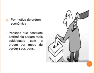 2) Por motivo de ordem
econômica
- Pessoas que possuem
patrimônio seriam mais
cuidadosas com a
ordem por medo de
perder seus bens.
 