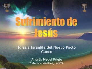 Iglesia Israelita del Nuevo Pacto Cunco Andrés Medel Prieto 7 de noviembre, 2009. Sufrimiento de 
