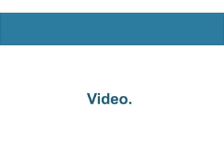 Video.
 