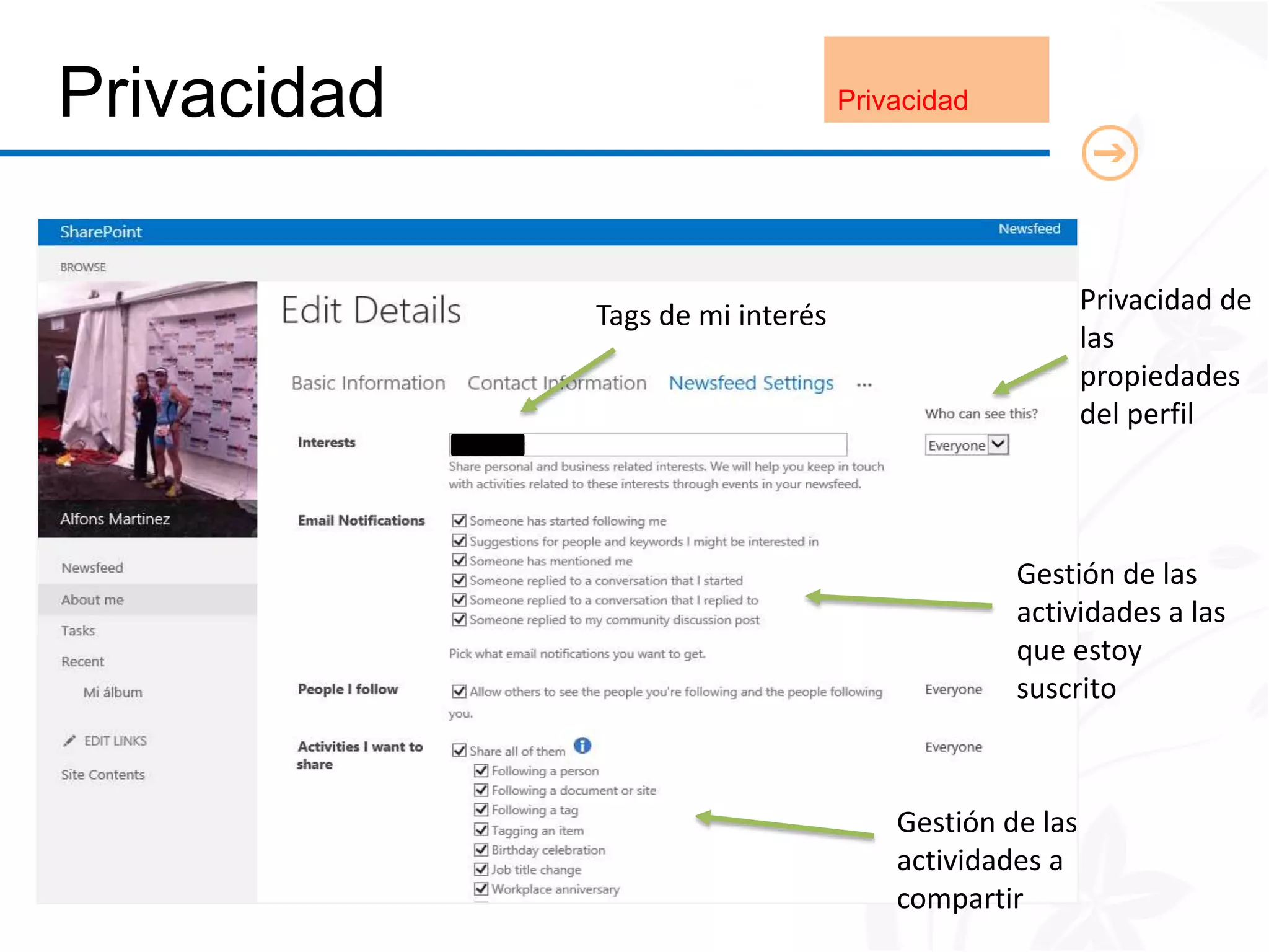 Privacidad                        Privacidad




             Tags de mi interés                        Privacidad de
                                                       las
                                                       propiedades
                                                       del perfil




                                               Gestión de las
                                               actividades a las
                                               que estoy
                                               suscrito



                                      Gestión de las
                                      actividades a
                                      compartir
 