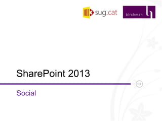 SharePoint 2013
Social
 