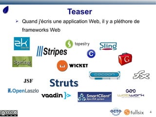Teaser
➢   Quand j'écris une application Web, il y a pléthore de
    frameworks Web




    JSF




                                                            4
 