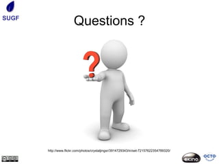 SUGF
                       Questions ?




       http://www.flickr.com/photos/crystaljingsr/3914729343/in/set-72157622354789320/
 