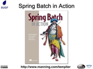 SUGF   Spring Batch in Action




       http://www.manning.com/templier
 