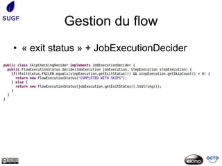 SUGF
             Gestion du flow
  • « exit status » + JobExecutionDecider
 