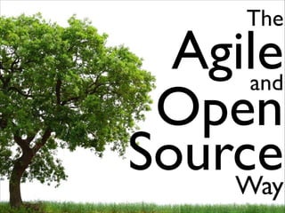 The

Agile
and
Open
Source
Way

 