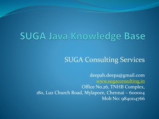SUGA Consulting Services
deepah.deepa@gmail.com
www.sugaconsulting.in
Office No.26, TNHB Complex,
180, Luz Church Road, Mylapore, Chennai – 600004
Mob No: 9840114766
 
