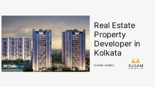 Real Estate
Property
Developer in
Kolkata
SUGAM HOMES
 