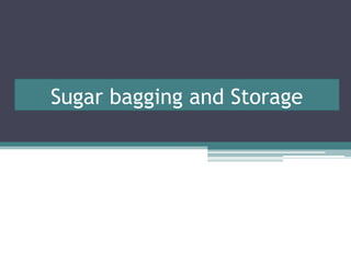 Sugar bagging and Storage
 