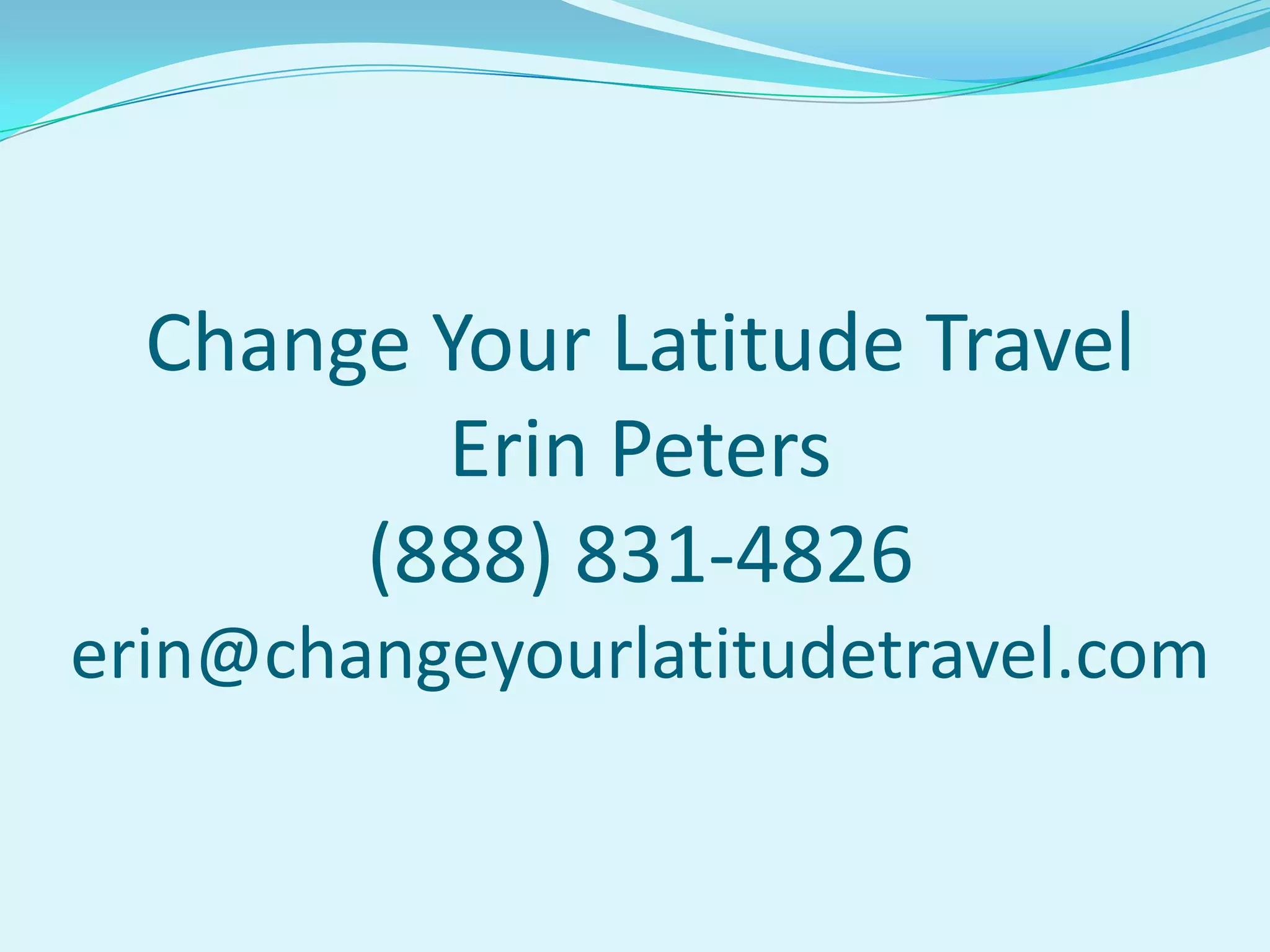 Change Your Latitude Travel
Erin Peters
(888) 831-4826
erin@changeyourlatitudetravel.com
 