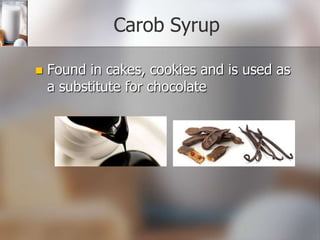 Carob Syrup


Found in cakes, cookies and is used as
a substitute for chocolate

 
