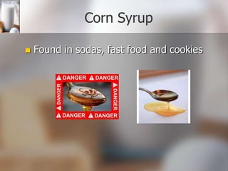Corn Syrup


Found in sodas, fast food and cookies

 