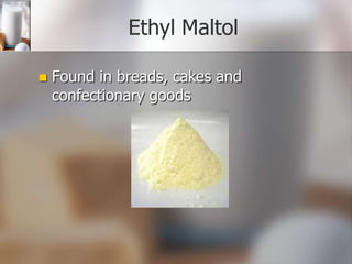 Ethyl Maltol


Found in breads, cakes and
confectionary goods

 