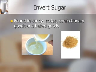 Invert Sugar


Found in candy, sodas, confectionary
goods and baked goods

 