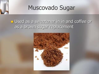 Muscovado Sugar


Used as a sweetener in in and coffee or
as a brown sugar replacement

 