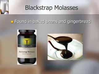 Blackstrap Molasses


Found in baked beans and gingerbread

 