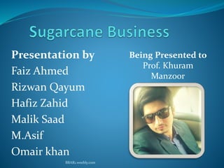 Presentation by
Faiz Ahmed
Rizwan Qayum
Hafiz Zahid
Malik Saad
M.Asif
Omair khan
Being Presented to
Prof. Khuram
Manzoor
BBAR1.weebly.com
 