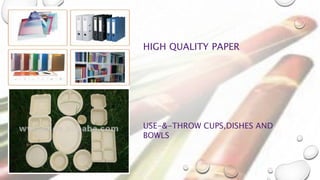 HIGH QUALITY PAPER
USE-&-THROW CUPS,DISHES AND
BOWLS
 