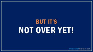 BUT IT’S
NOT OVER YET!
 