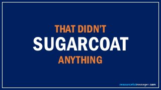 THAT DIDN’T
SUGARCOAT
ANYTHING
 