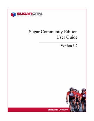 Version 5.2
Sugar Community Edition
User Guide
 