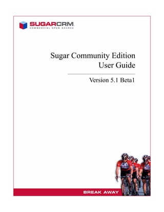 Sugar Community Edition
           User Guide
          Version 5.1 Beta1
 