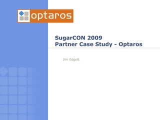 SugarCON 2009 Partner Case Study - Optaros ,[object Object]