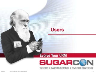 Users4/19/2010©2010 SugarCRM Inc. All rights reserved.4