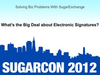 Solving Biz Problems With SugarExchange



What’s the Big Deal about Electronic Signatures?
 