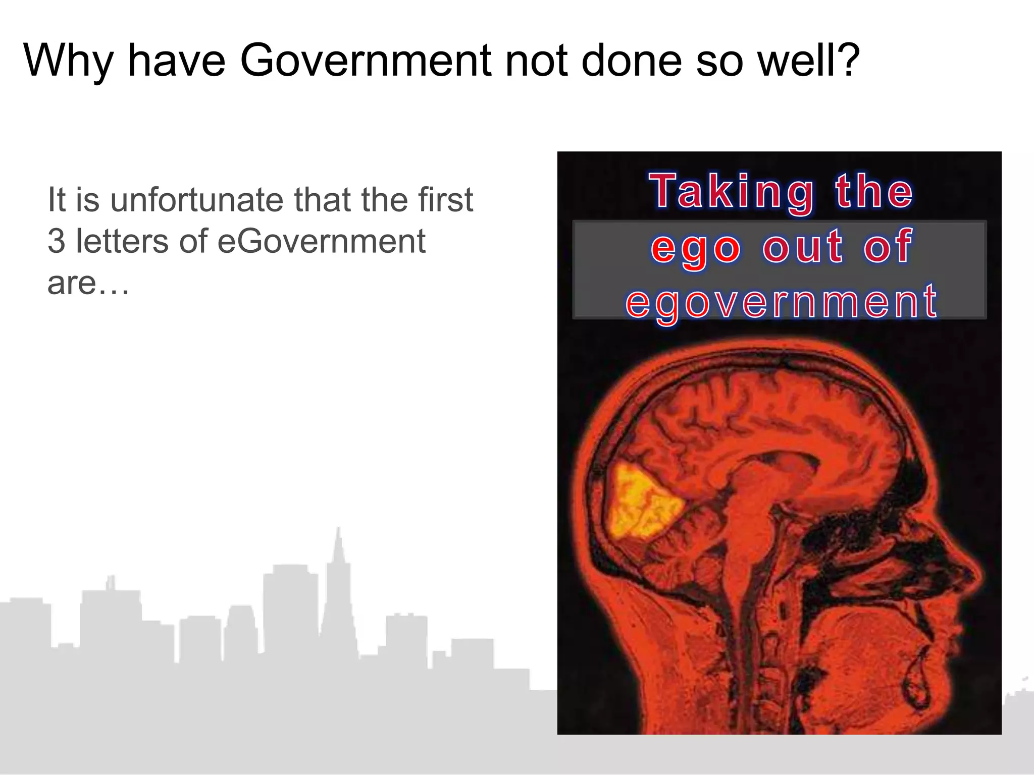 Why have Government not done so well?

 It is unfortunate that the first
 3 letters of eGovernment
 are…
 