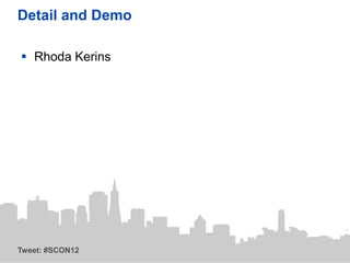 Detail and Demo

 Rhoda Kerins




Tweet: #SCON12
 