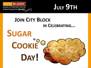 JOIN CITY BLOCK
SUGAR
COOKIE
DAY!
IN CELEBRATING...
JULY 9TH
 
