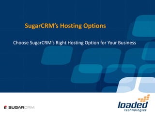 SugarCRM’s Hosting Options

Choose SugarCRM’s Right Hosting Option for Your Business
 