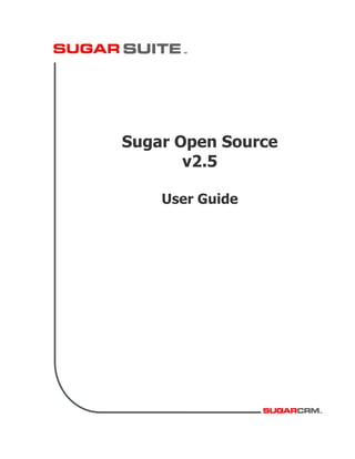 Sugar Open Source
       v2.5

    User Guide
 